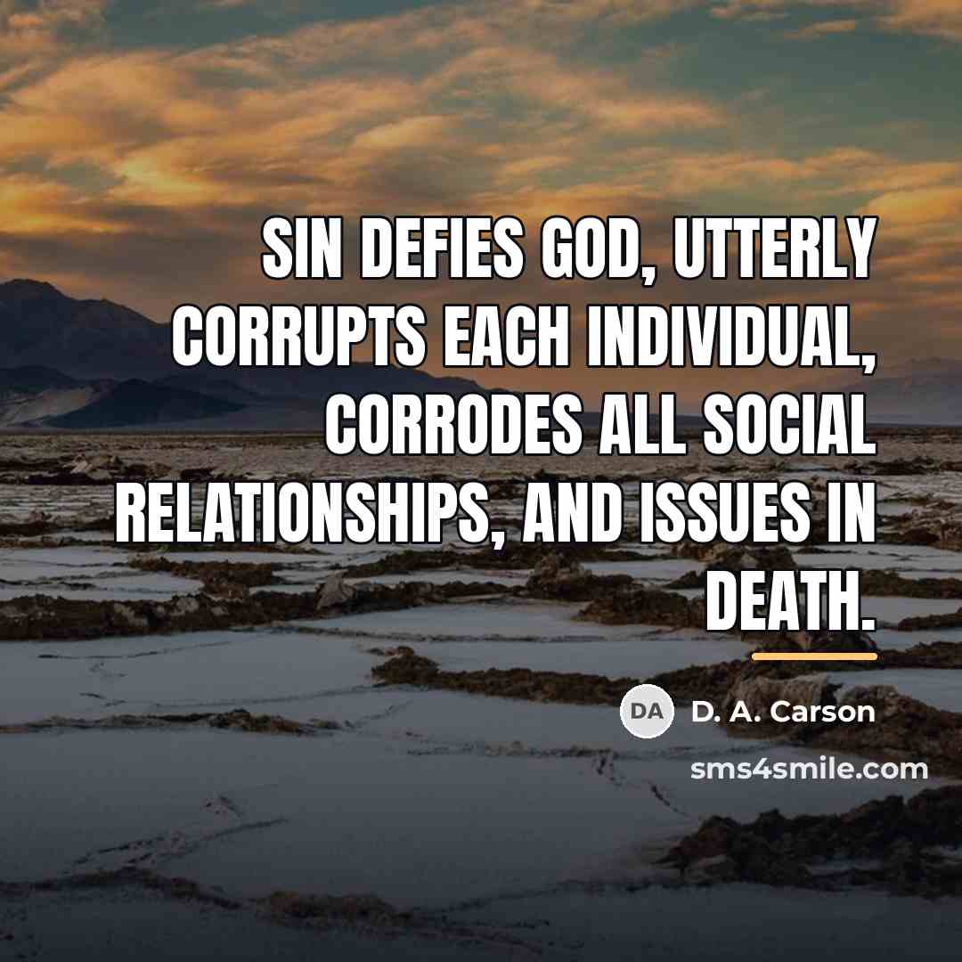 “Sin defies God, utterly corrupts each individual, corrodes all social…” quote by D. A. Carson