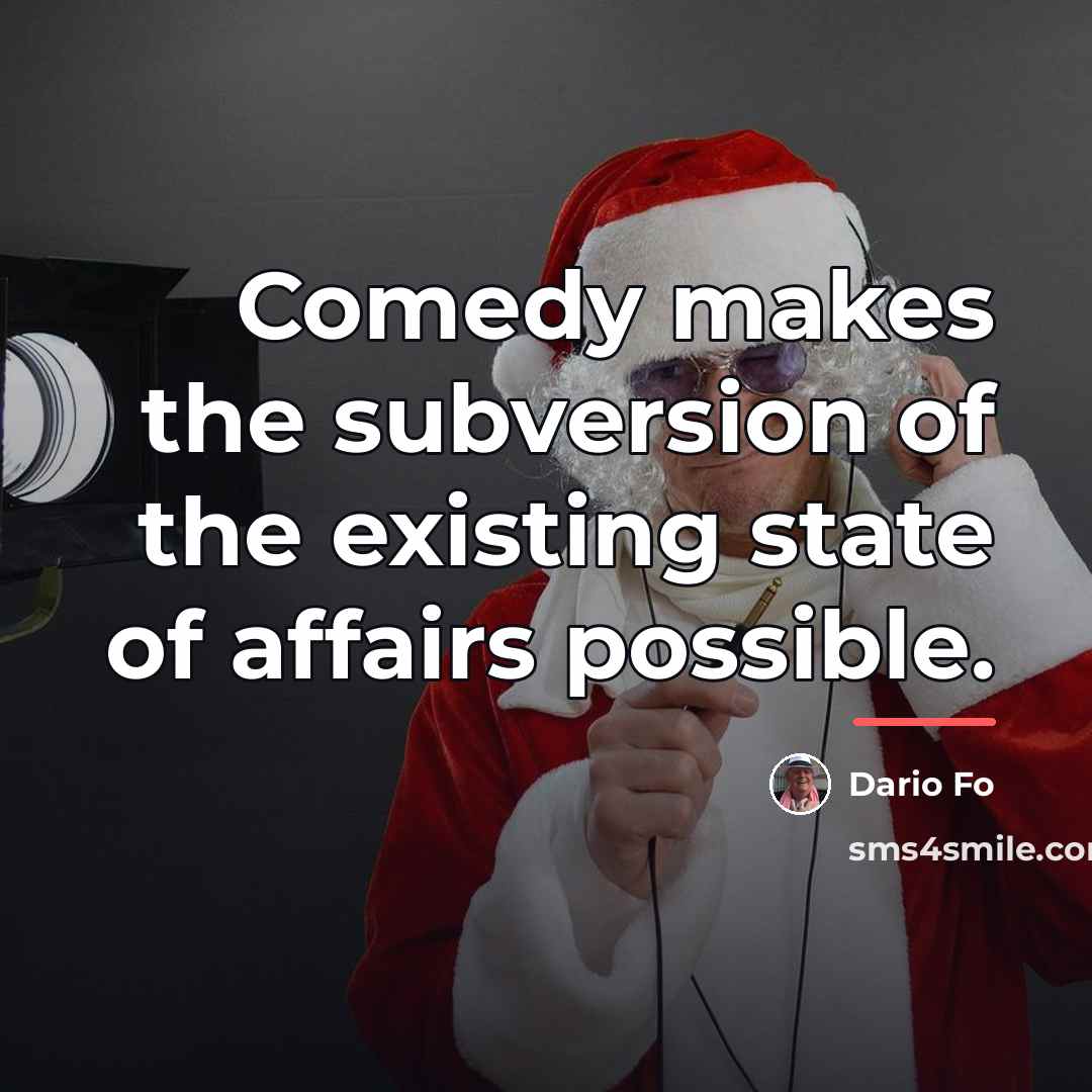 “Comedy makes the subversion of the existing state of affairs…” quote by Dario Fo