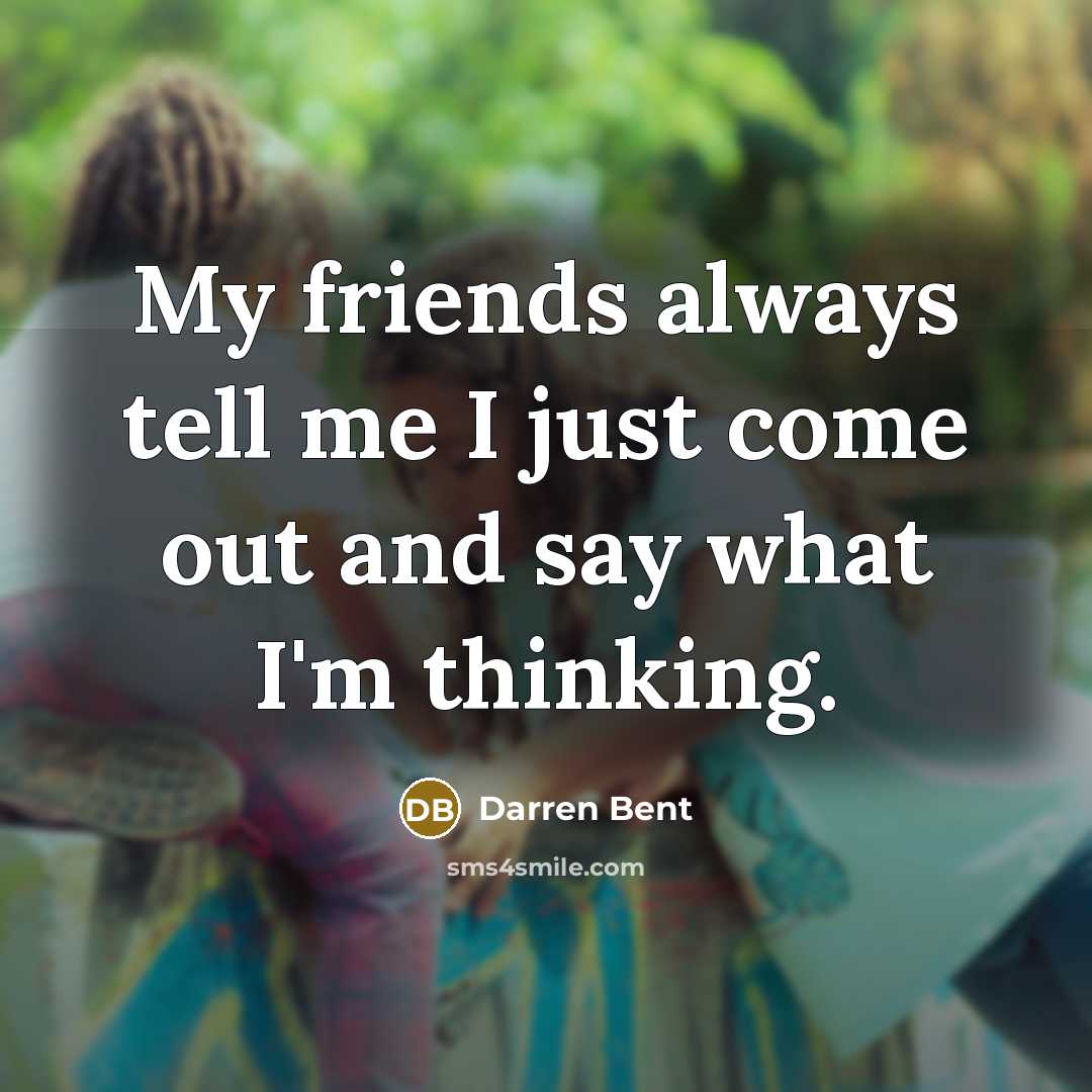 “My friends always tell me I just come out and…” quote by Darren Bent