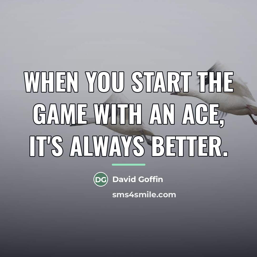 “When you start the game with an ace, it's always…” quote by David Goffin