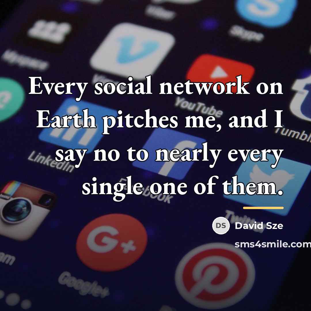 “Every social network on Earth pitches me, and I say…” quote by David Sze