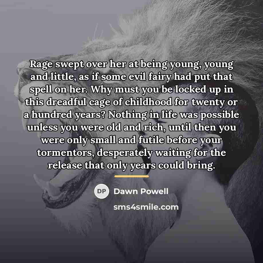 “Rage swept over her at being young, young and little,…” quote by Dawn Powell
