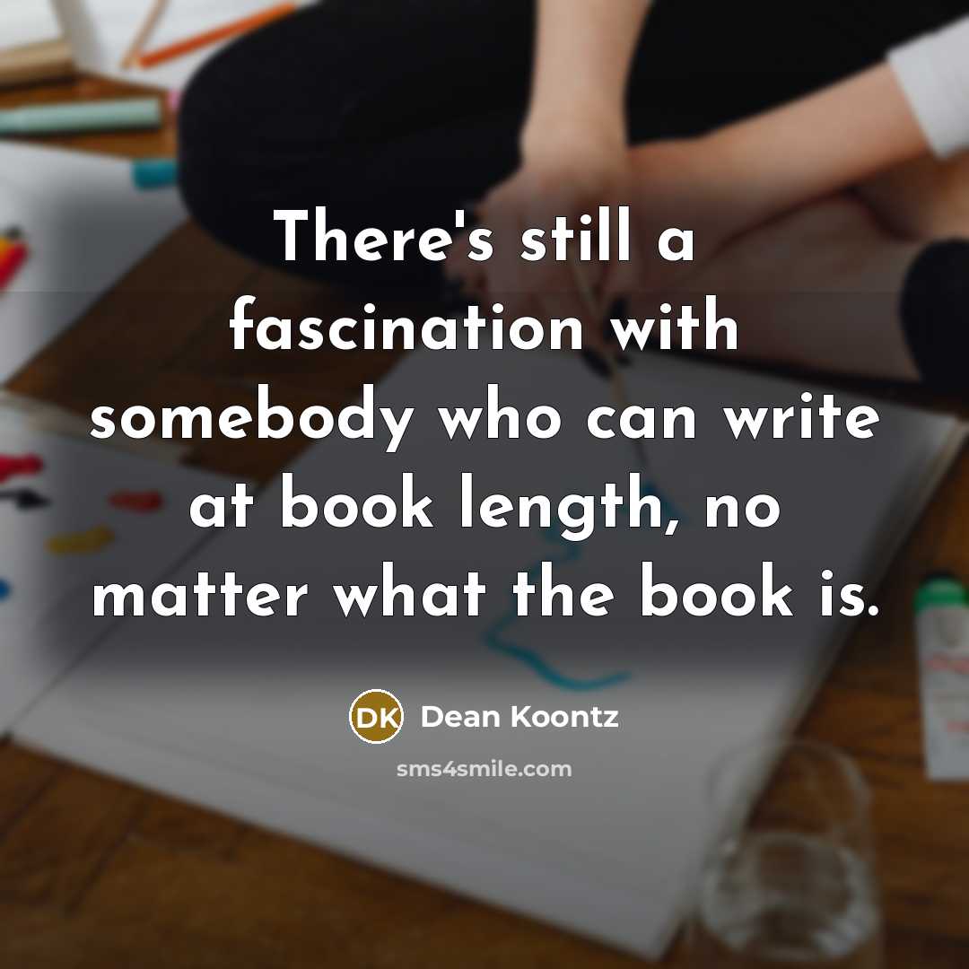 “There's still a fascination with somebody who can write at…” quote by Dean Koontz