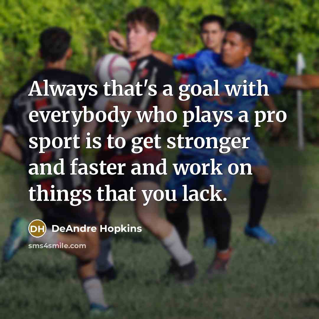“Always that's a goal with everybody who plays a pro…” quote by DeAndre Hopkins