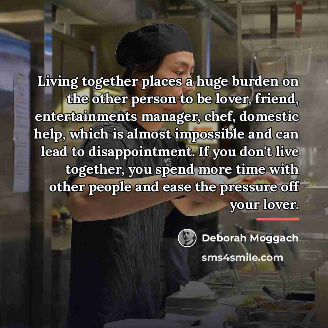 “Living together places a huge burden on the other person…” quote by Deborah Moggach