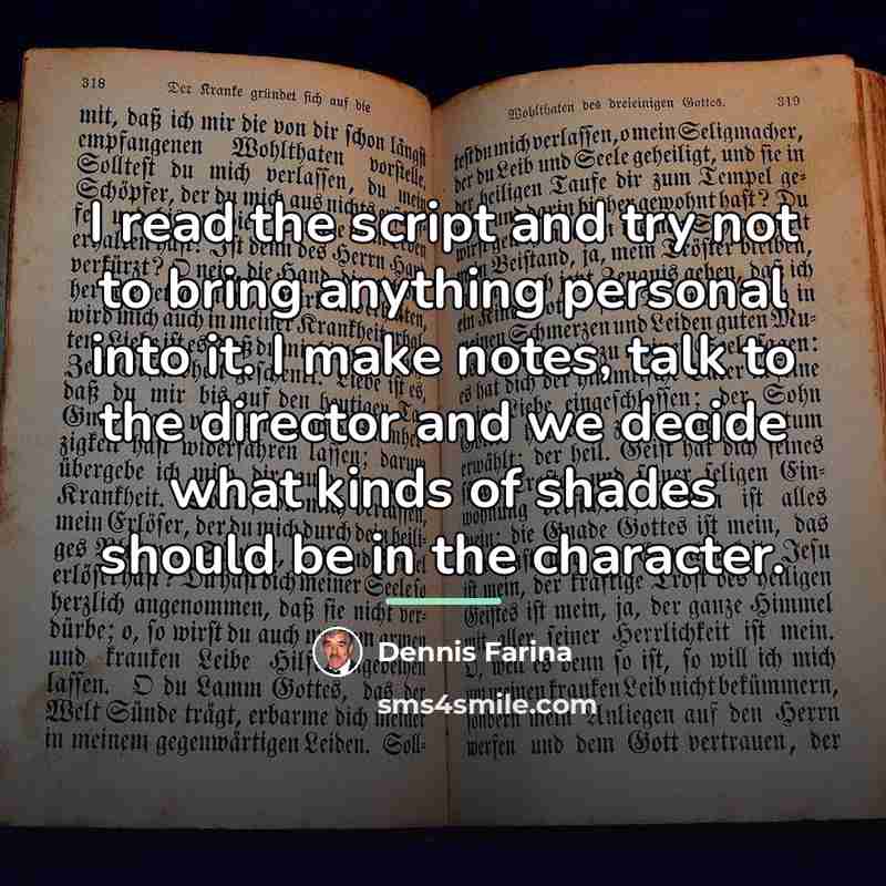 “I read the script and try not to bring anything…” quote by Dennis Farina