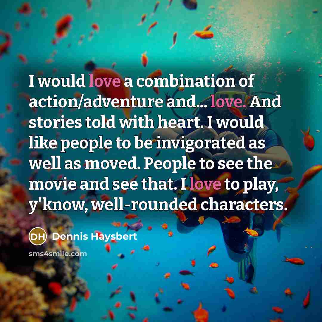 “I would love a combination of action/adventure and... love. And…” quote by Dennis Haysbert