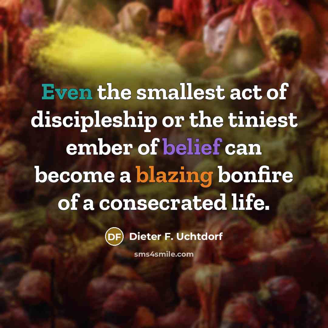 “Even the smallest act of discipleship or the tiniest ember…” quote by Dieter F. Uchtdorf