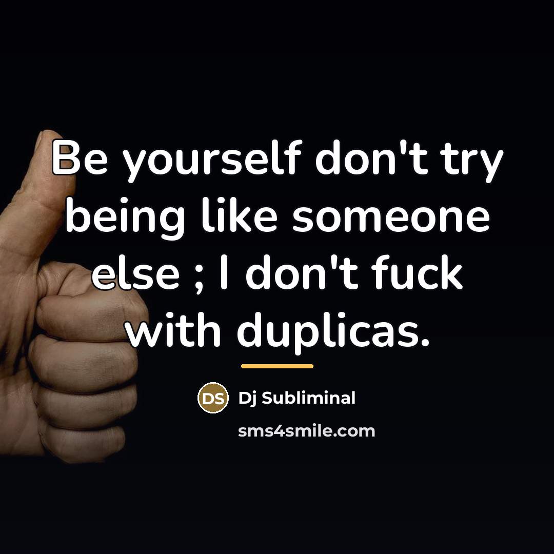 “Be yourself don't try being like someone else ; I…” quote by Dj Subliminal
