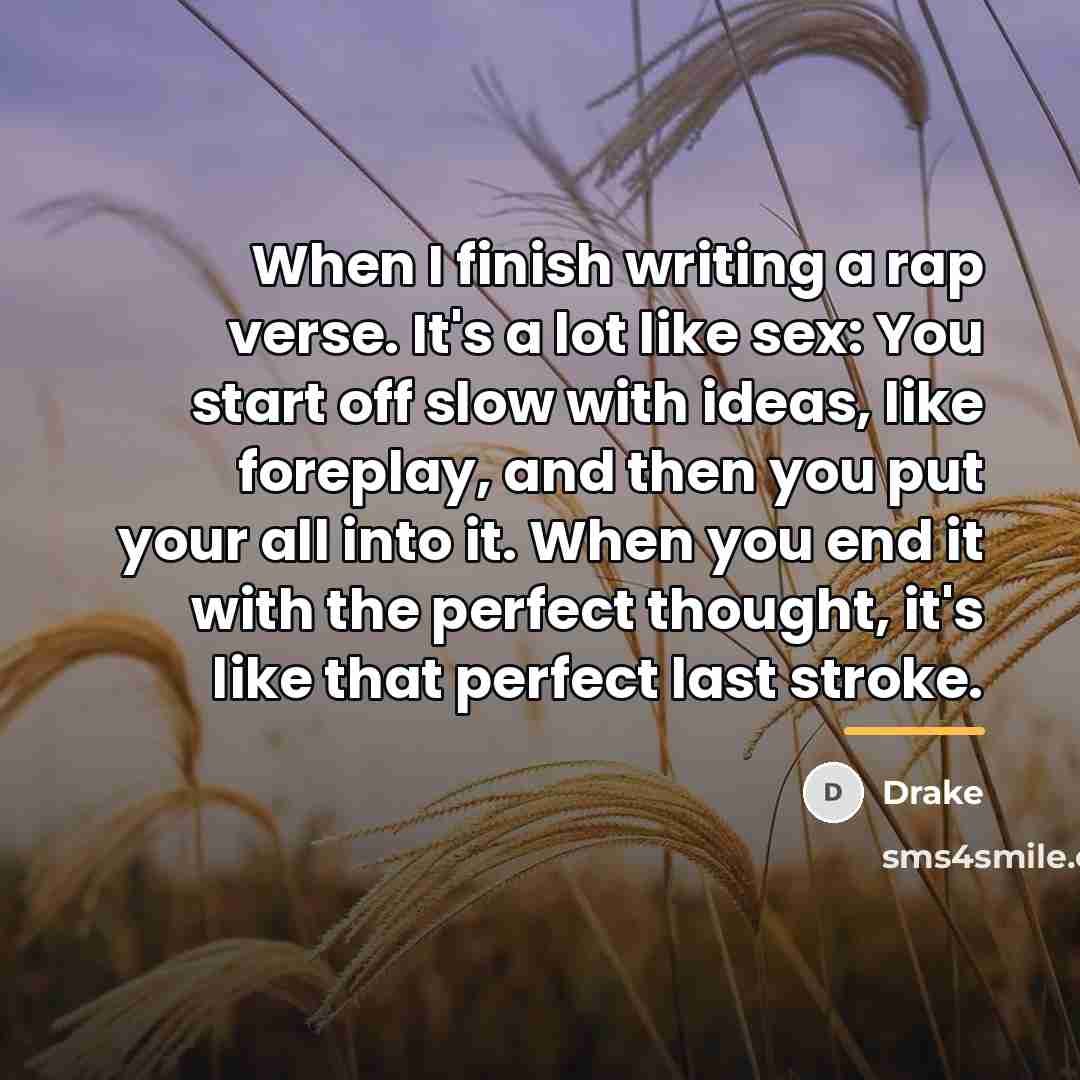 “When I finish writing a rap verse. It's a lot…” quote by Drake