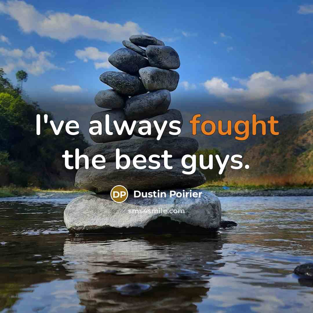 “I've always fought the best guys.…” quote by Dustin Poirier