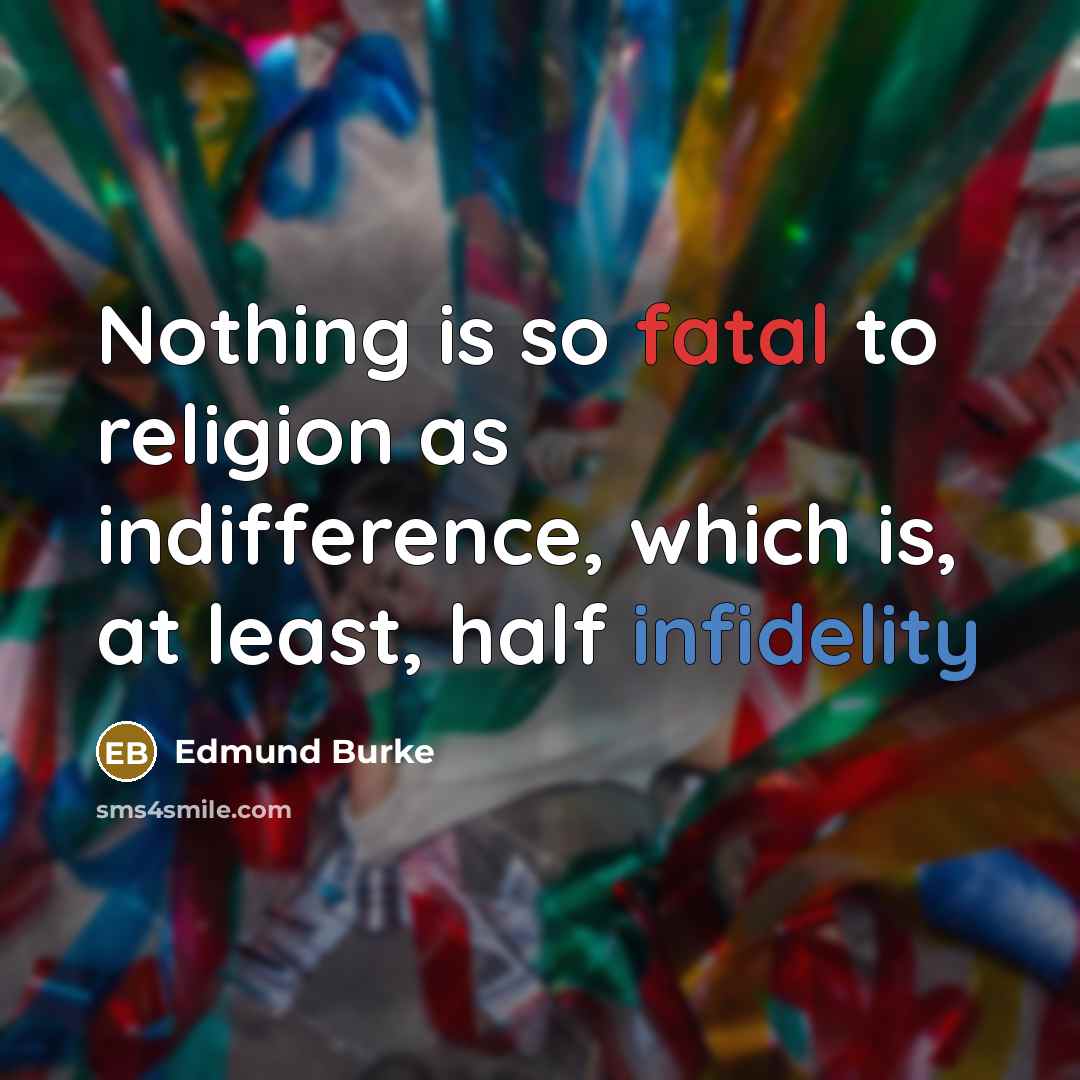 “Nothing is so fatal to religion as indifference, which is,…” quote by Edmund Burke