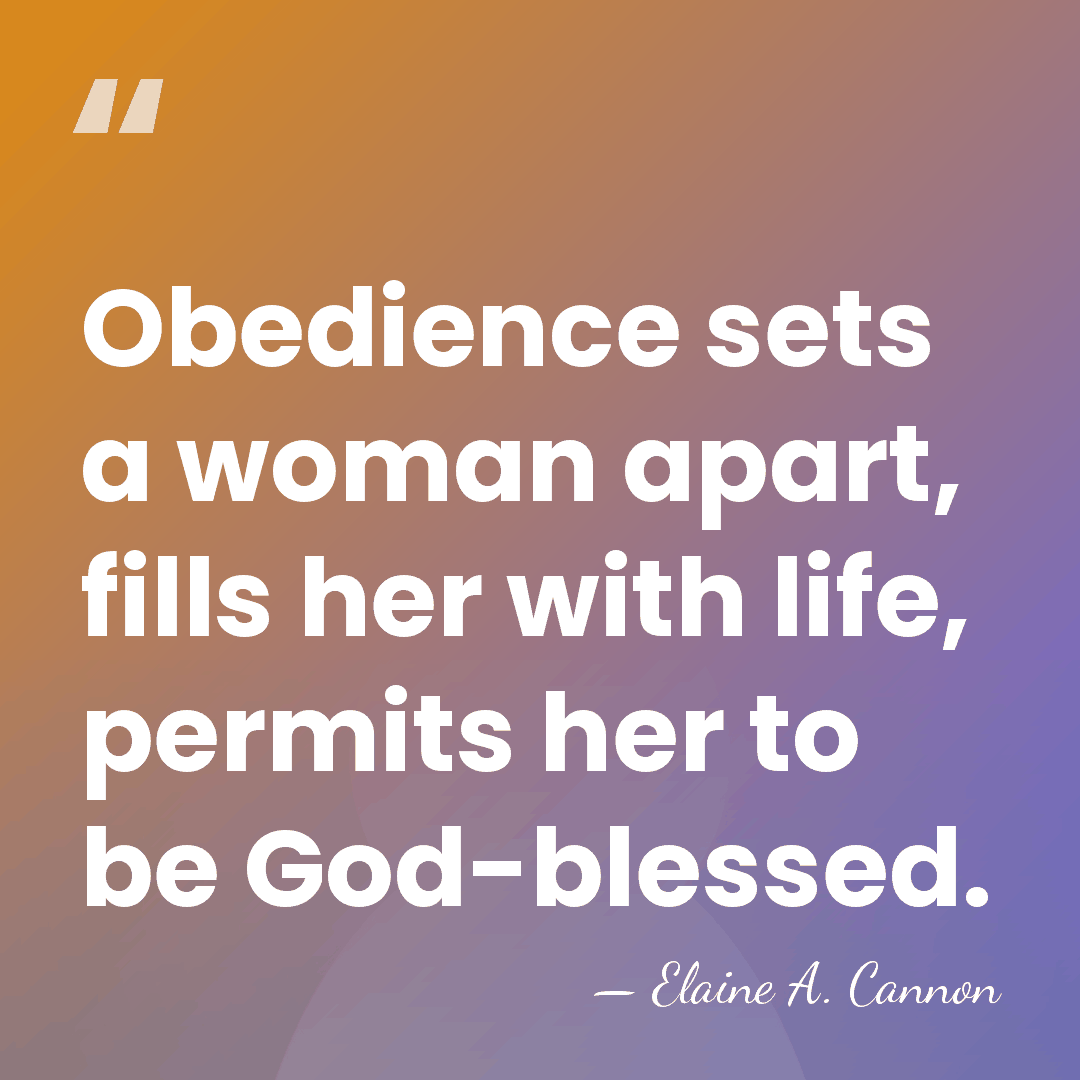 Obedience sets a woman apart, fills her with life, permits her to&hellip; - Elaine A. Cannon
