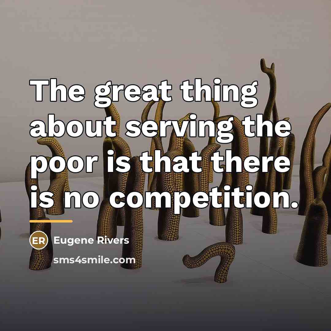 “The great thing about serving the poor is that there…” quote by Eugene Rivers