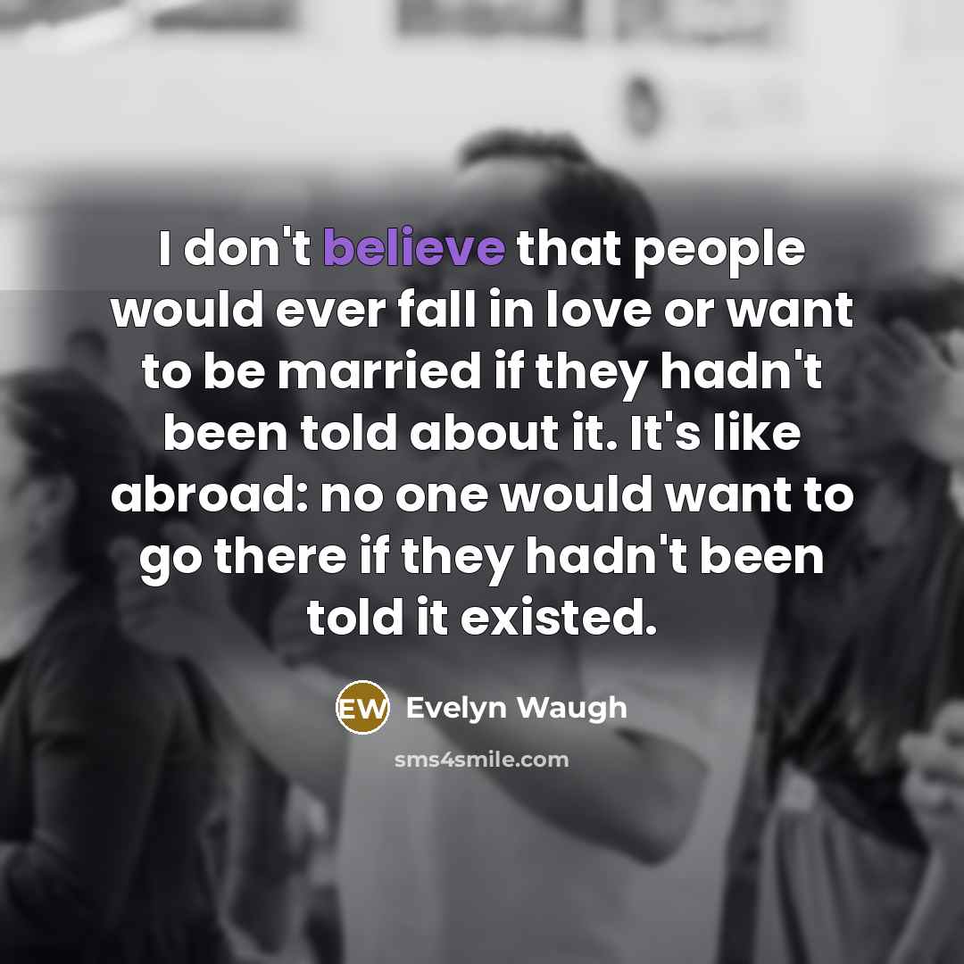 “I don't believe that people would ever fall in love…” quote by Evelyn Waugh