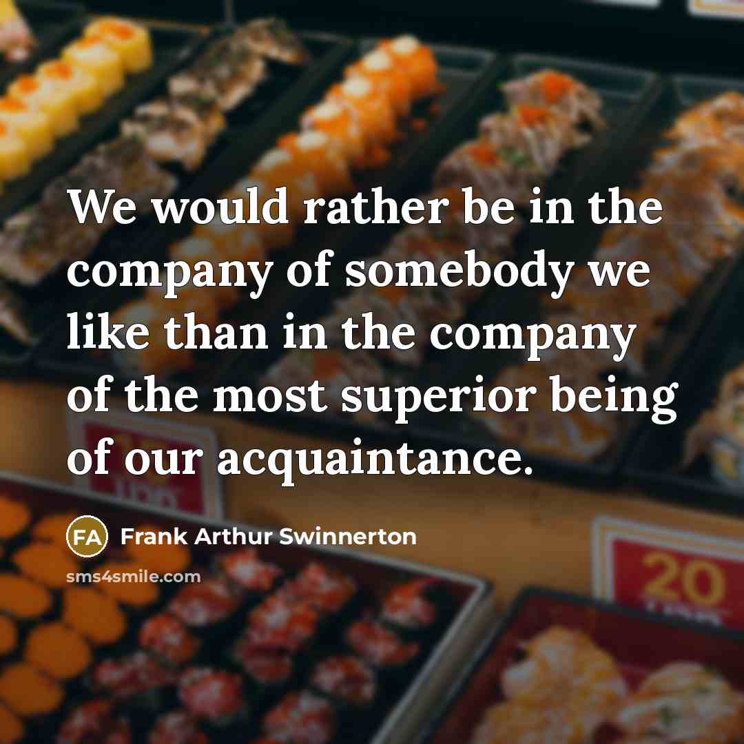 “We would rather be in the company of somebody we…” quote by Frank Arthur Swinnerton