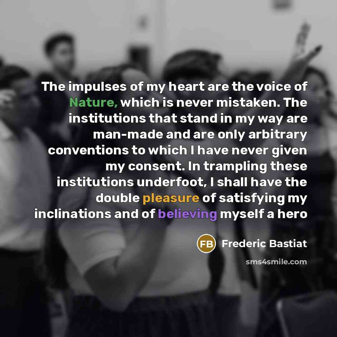 “The impulses of my heart are the voice of Nature,…” quote by Frederic Bastiat