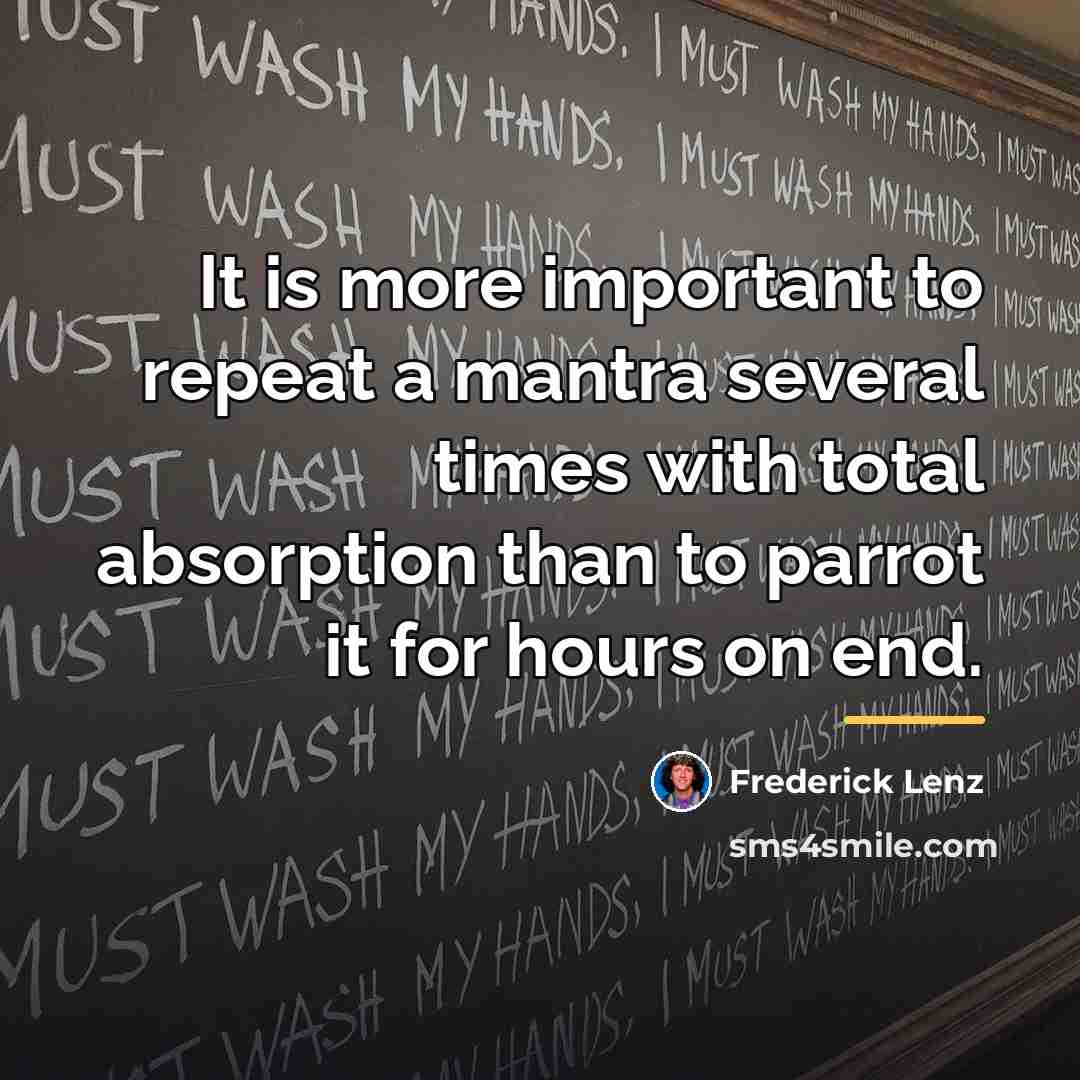 “It is more important to repeat a mantra several times…” quote by Frederick Lenz