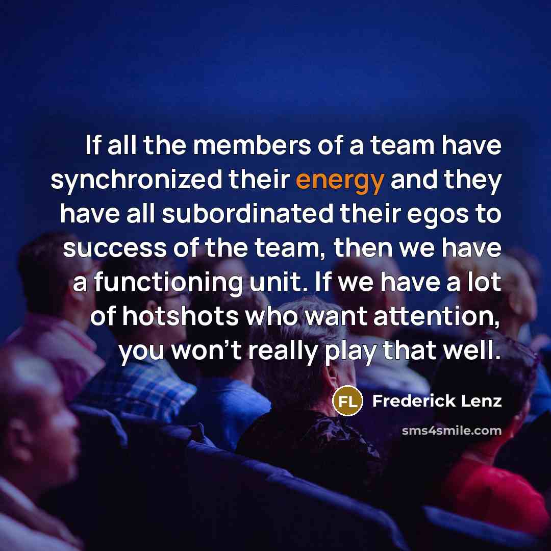 “If all the members of a team have synchronized their…” quote by Frederick Lenz