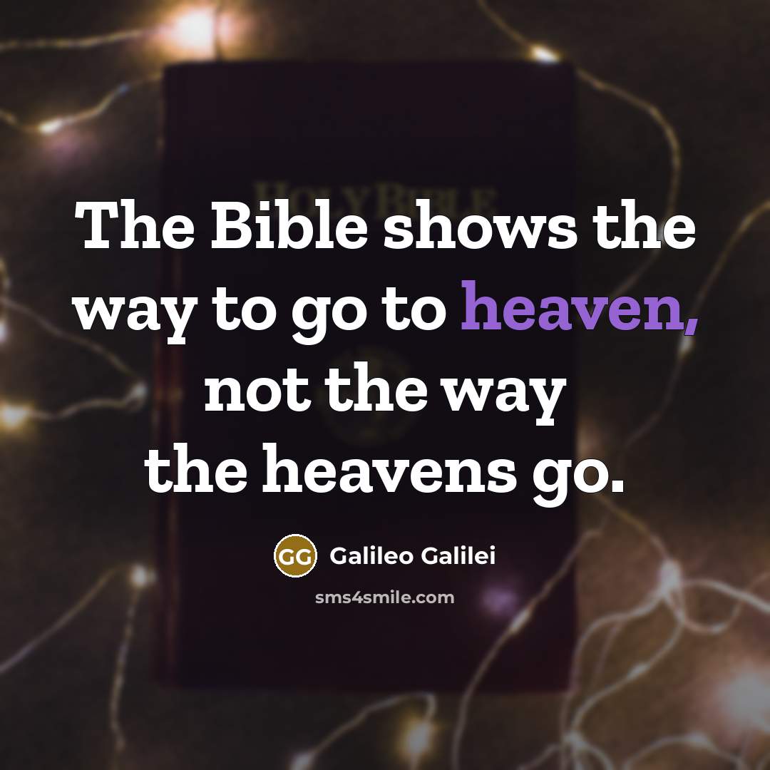 “The Bible shows the way to go to heaven, not…” quote by Galileo Galilei