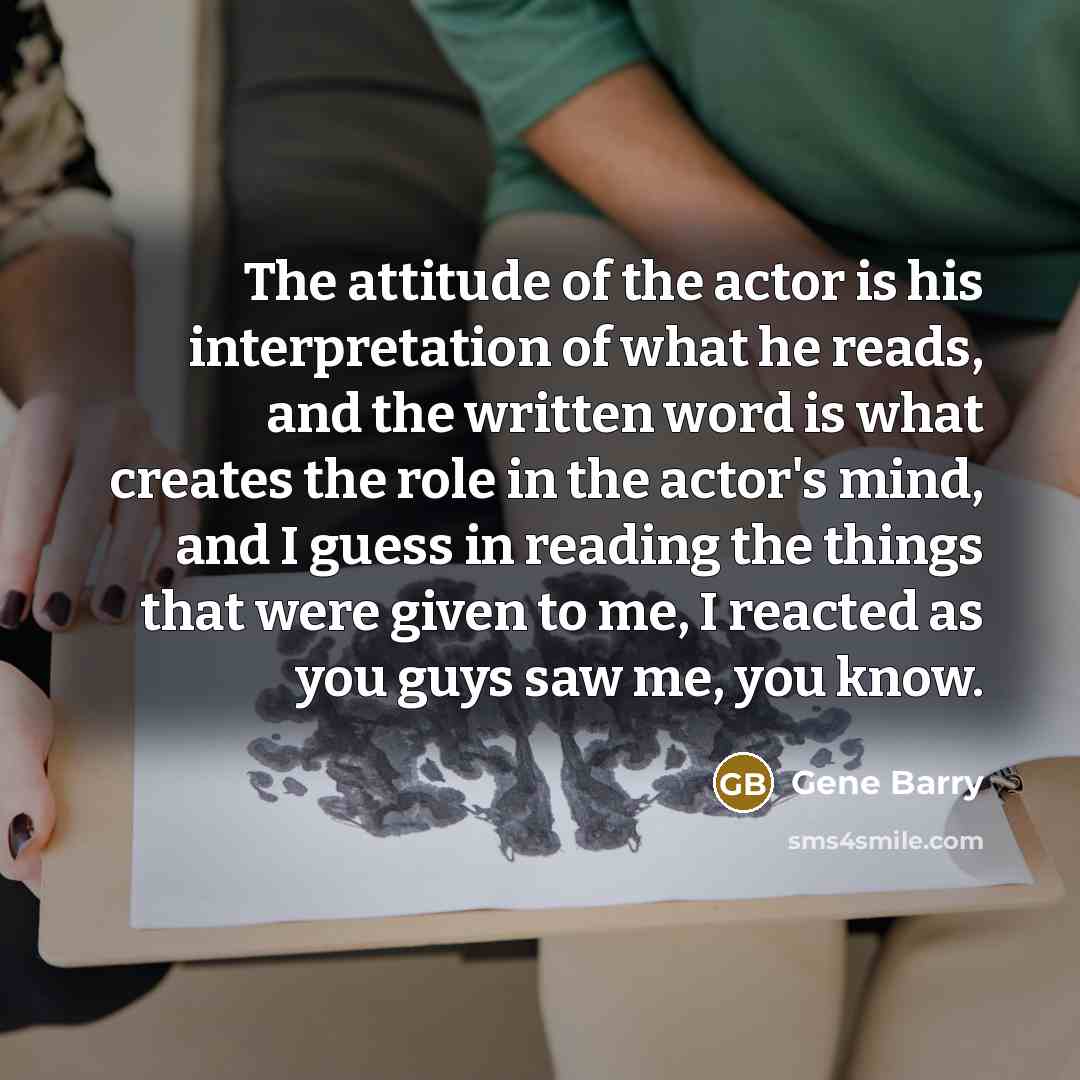 “The attitude of the actor is his interpretation of what…” quote by Gene Barry