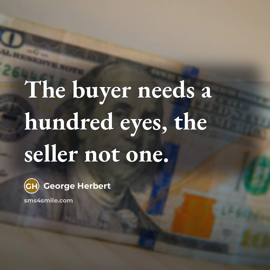 “The buyer needs a hundred eyes, the seller not one.…” quote by George Herbert