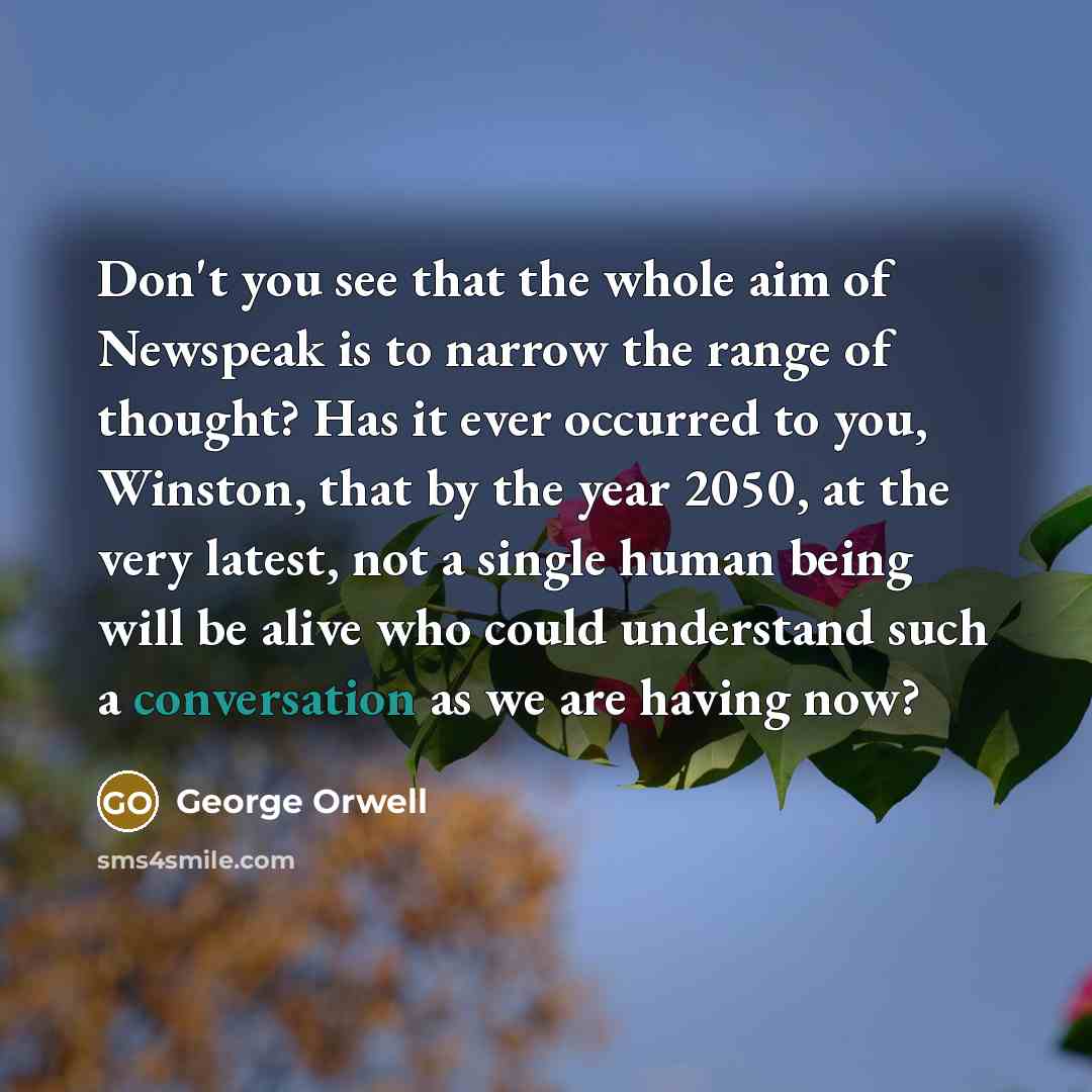 “Don't you see that the whole aim of Newspeak is…” quote by George Orwell