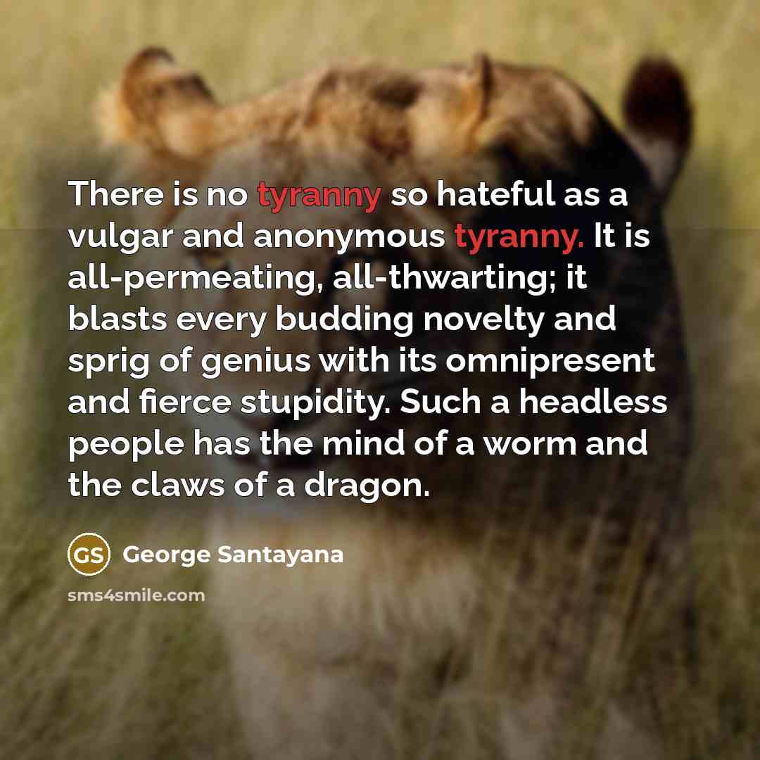 “There is no tyranny so hateful as a vulgar and…” quote by George Santayana