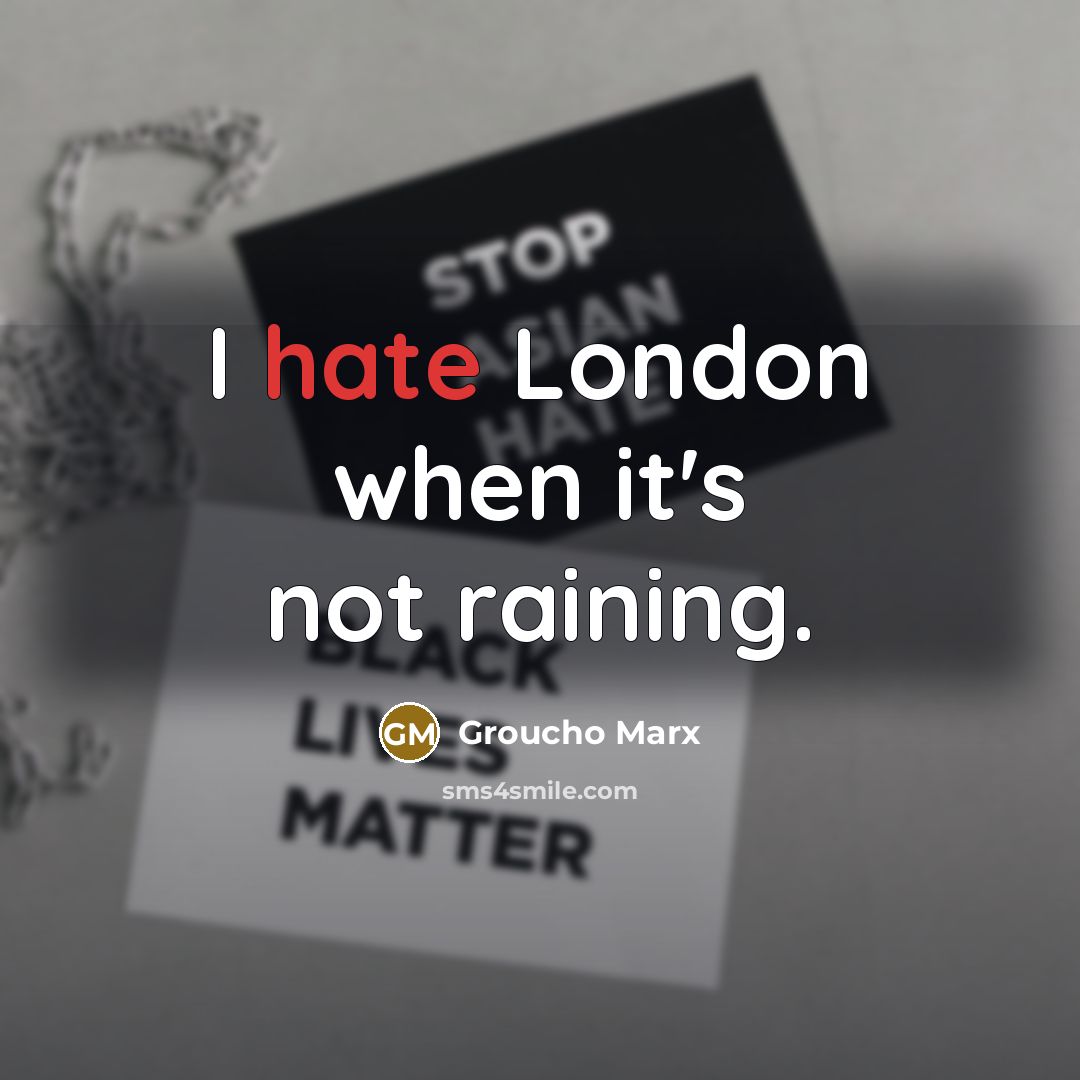 “I hate London when it's not raining.…” quote by Groucho Marx
