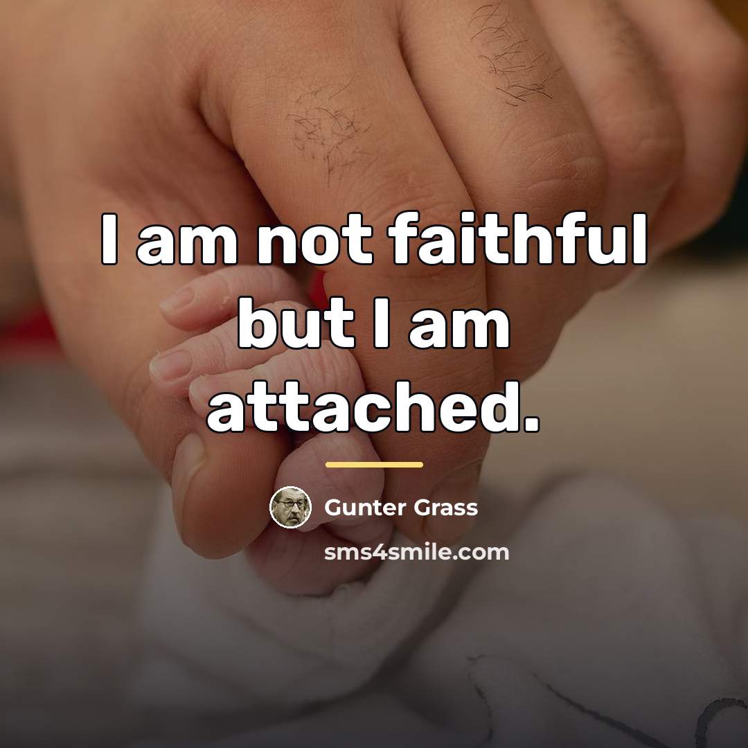 “I am not faithful but I am attached.…” quote by Gunter Grass