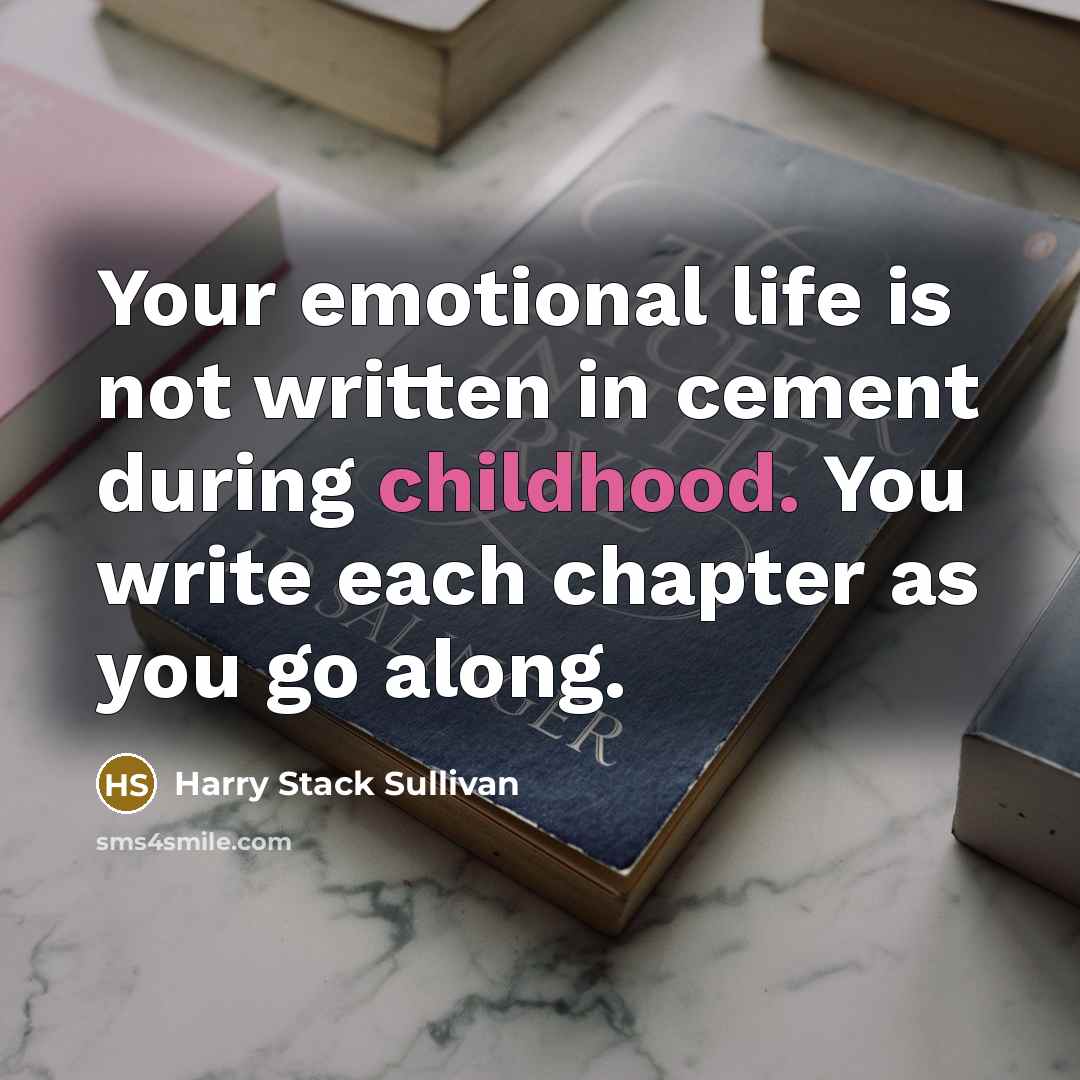 “Your emotional life is not written in cement during childhood.…” quote by Harry Stack Sullivan