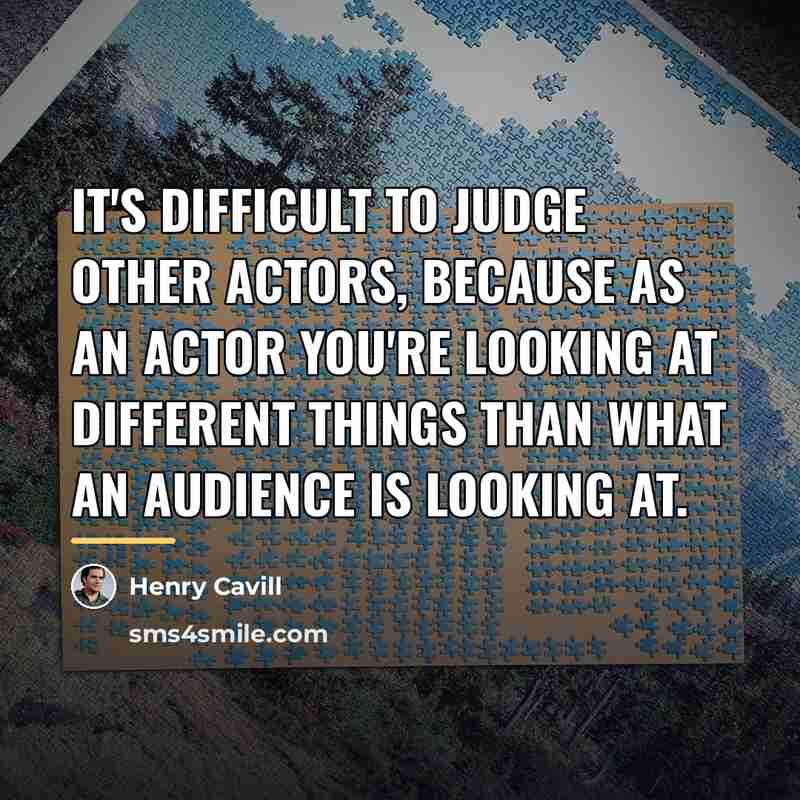 “It's difficult to judge other actors, because as an actor…” quote by Henry Cavill