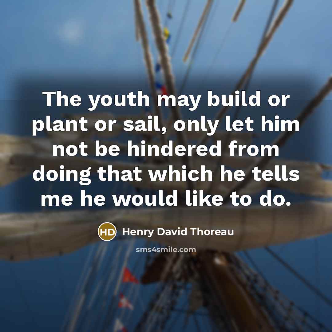 “The youth may build or plant or sail, only let…” quote by Henry David Thoreau