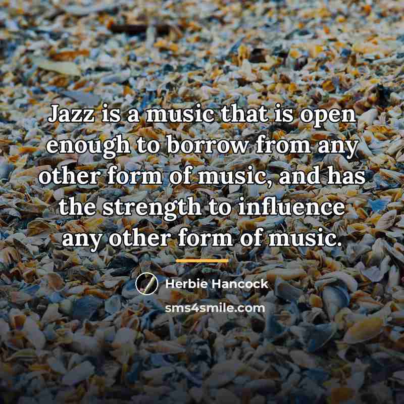 “Jazz is a music that is open enough to borrow…” quote by Herbie Hancock