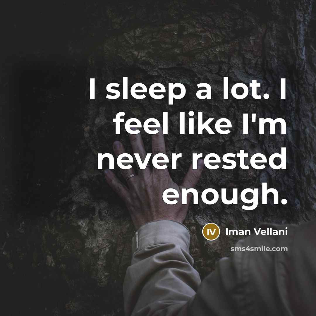 “I sleep a lot. I feel like I'm never rested…” quote by Iman Vellani
