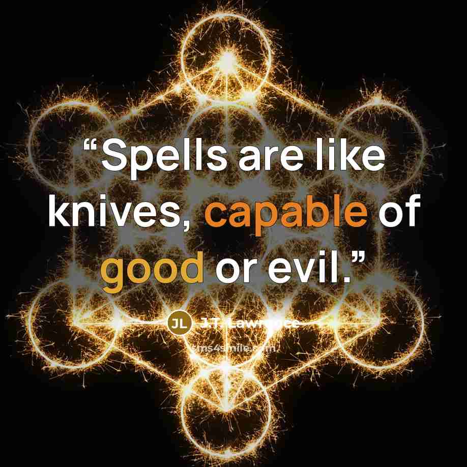 “Spells are like knives, capable of good or evil.” quote by J.T. Lawrence