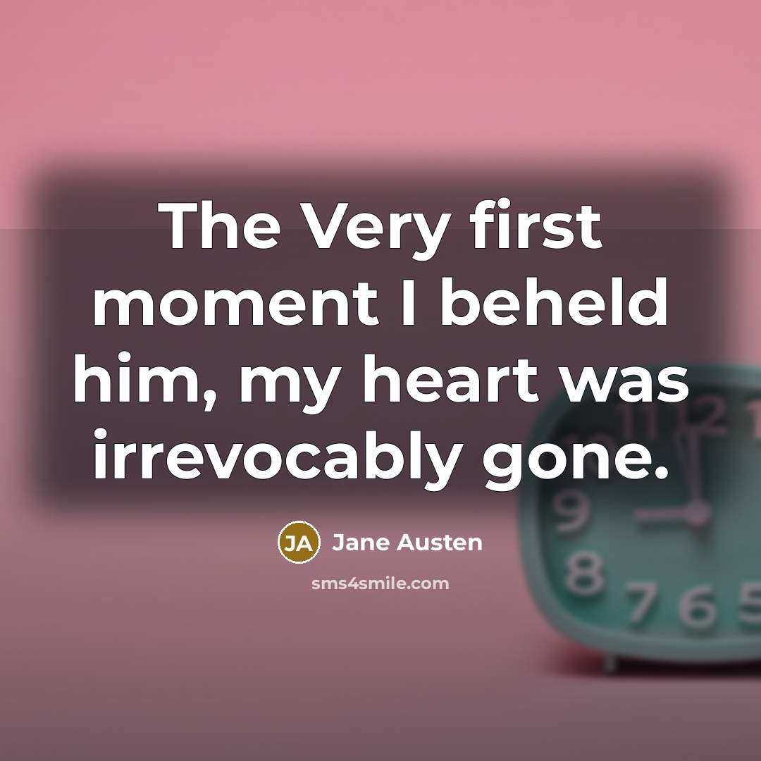 “The Very first moment I beheld him, my heart was…” quote by Jane Austen