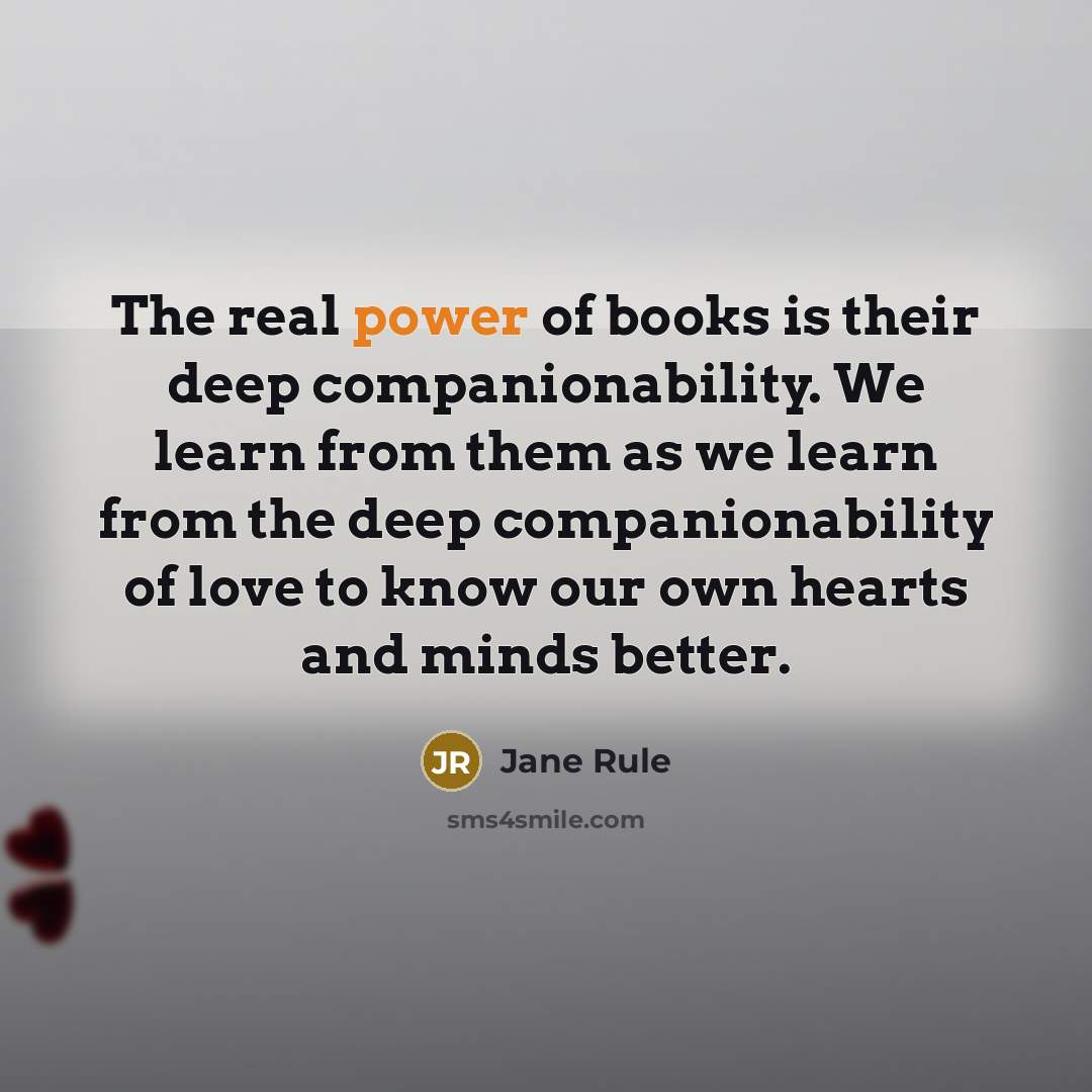 “The real power of books is their deep companionability. We…” quote by Jane Rule