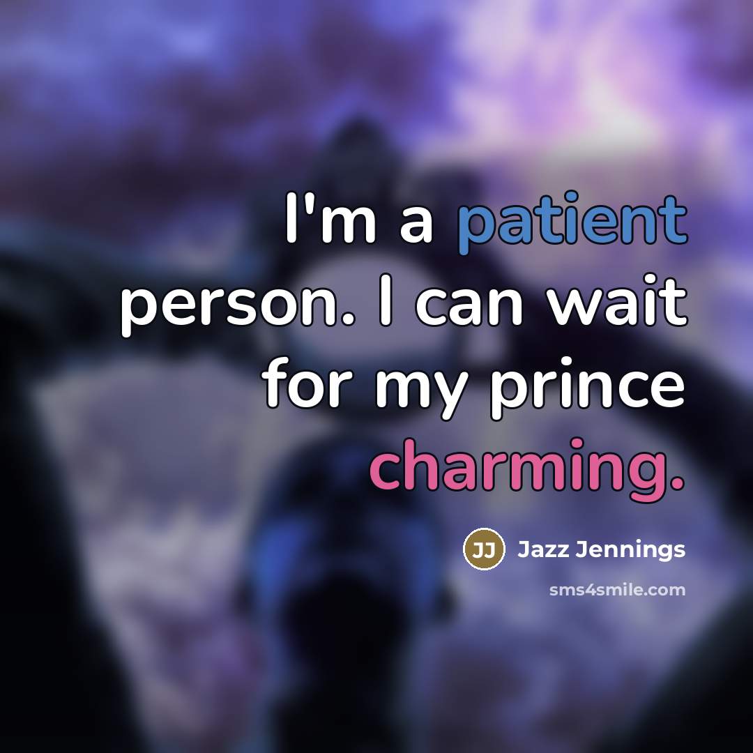 “I'm a patient person. I can wait for my prince…” quote by Jazz Jennings