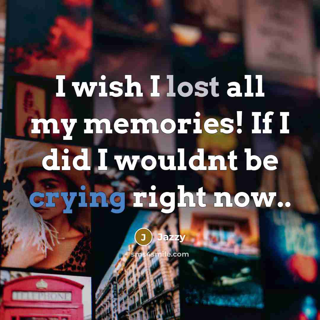 “I wish I lost all my memories! If I did…” quote by Jazzy