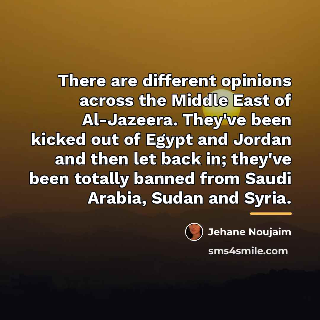 “There are different opinions across the Middle East of Al-Jazeera.…” quote by Jehane Noujaim