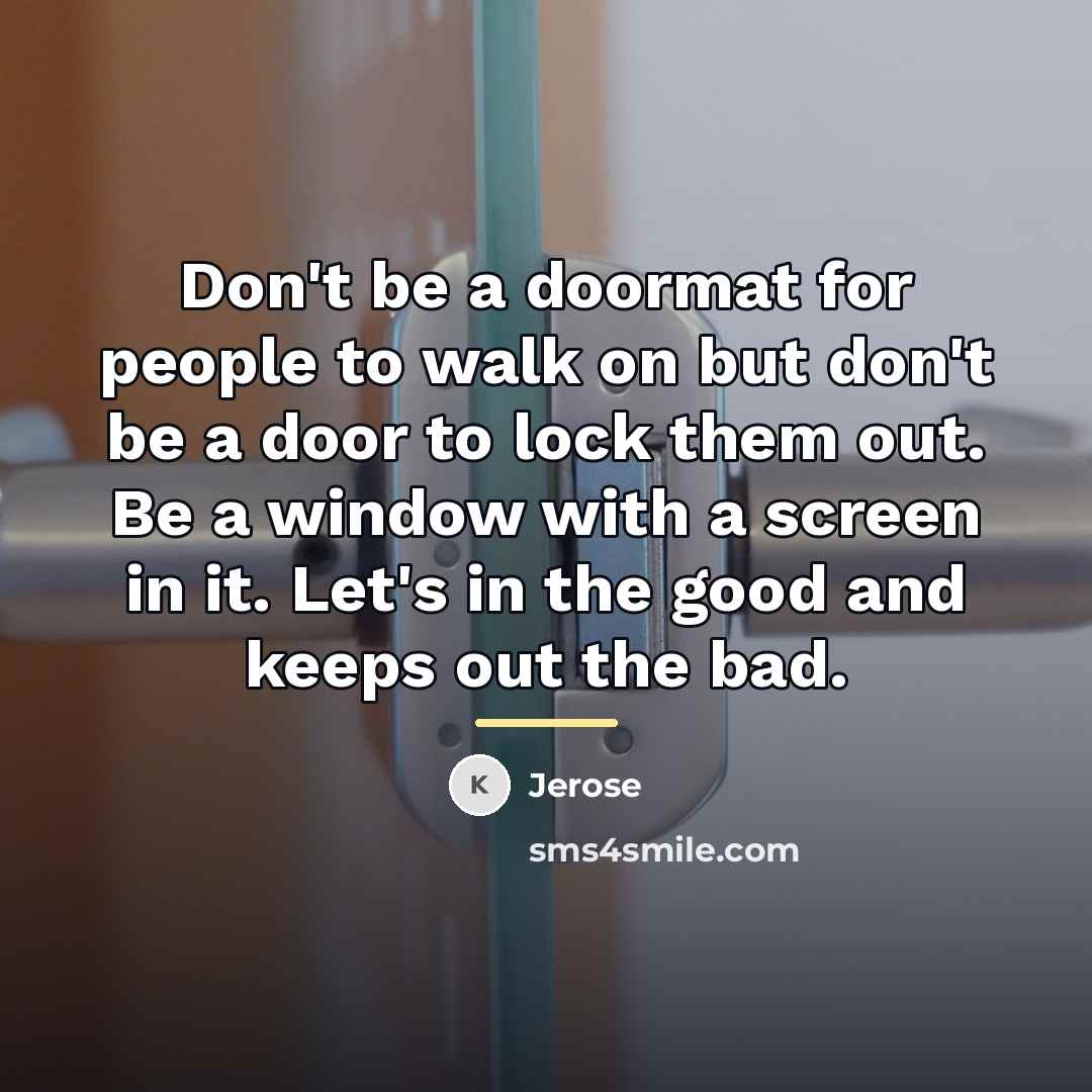 “Don't be a doormat for people to walk on but…” quote by Jerose