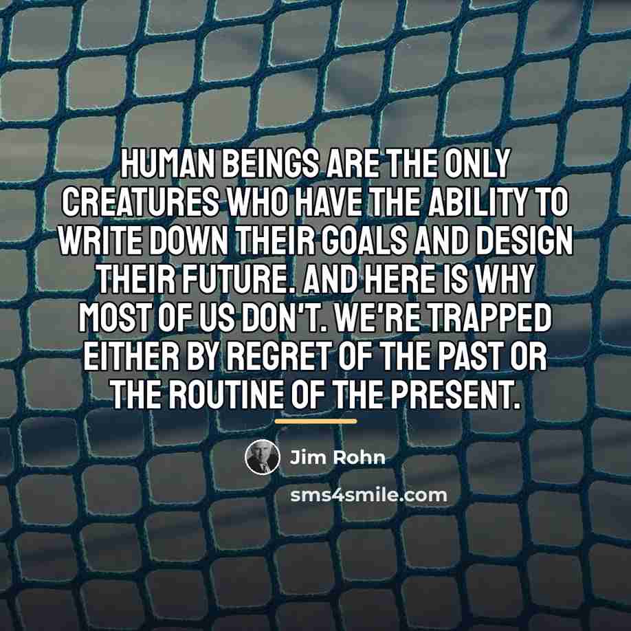 “Human beings are the only creatures who have the ability…” quote by Jim Rohn