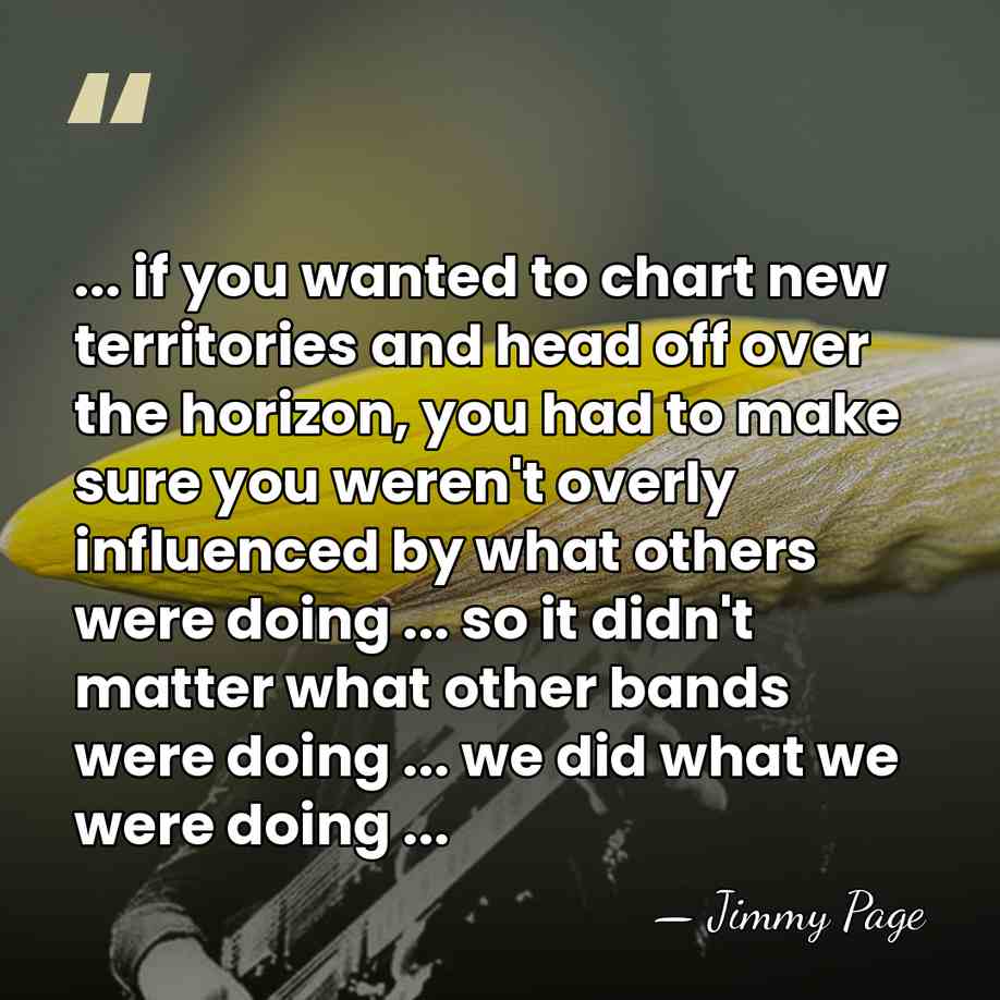 ... if you wanted to chart new territories and head off over&hellip; - Jimmy Page