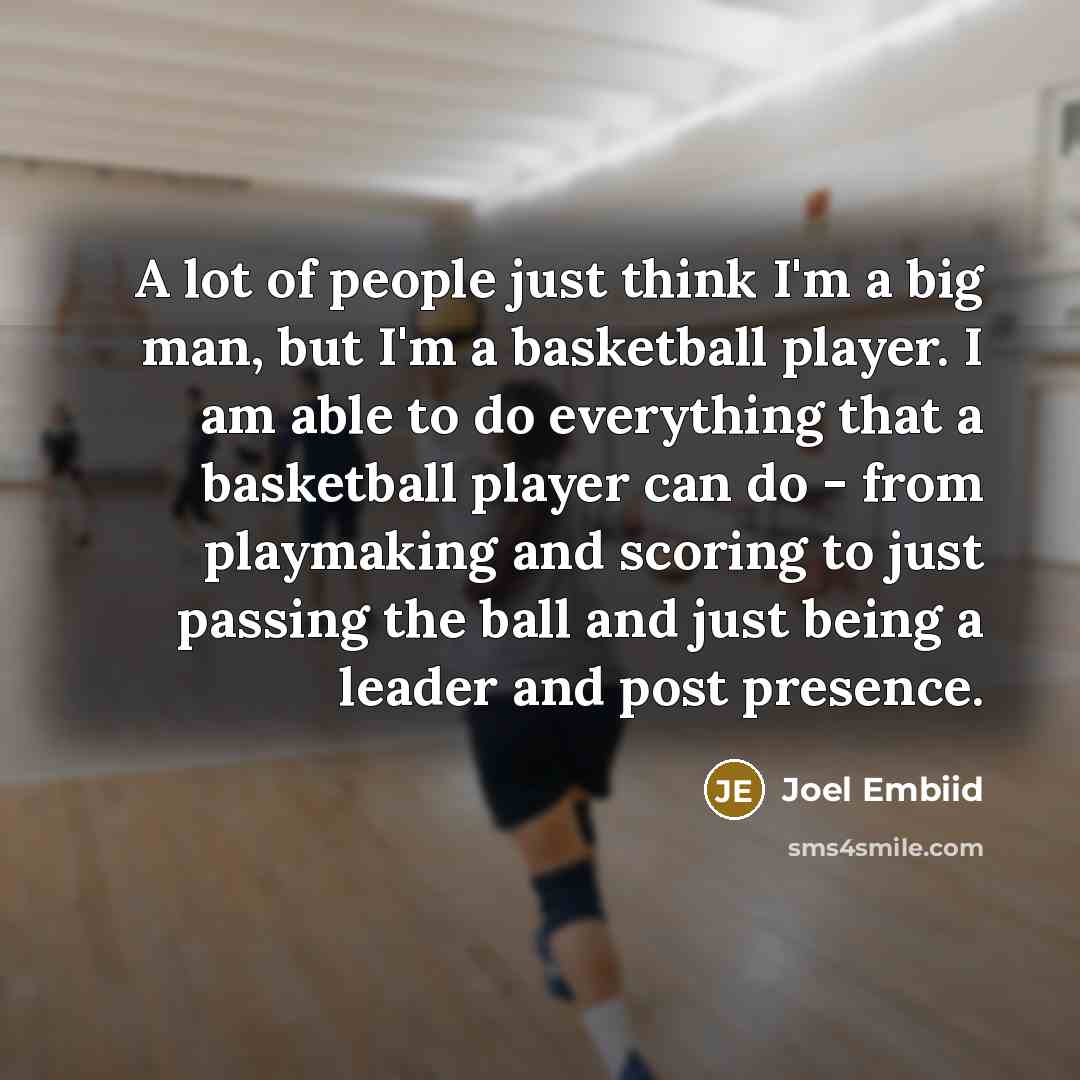 “A lot of people just think I'm a big man,…” quote by Joel Embiid