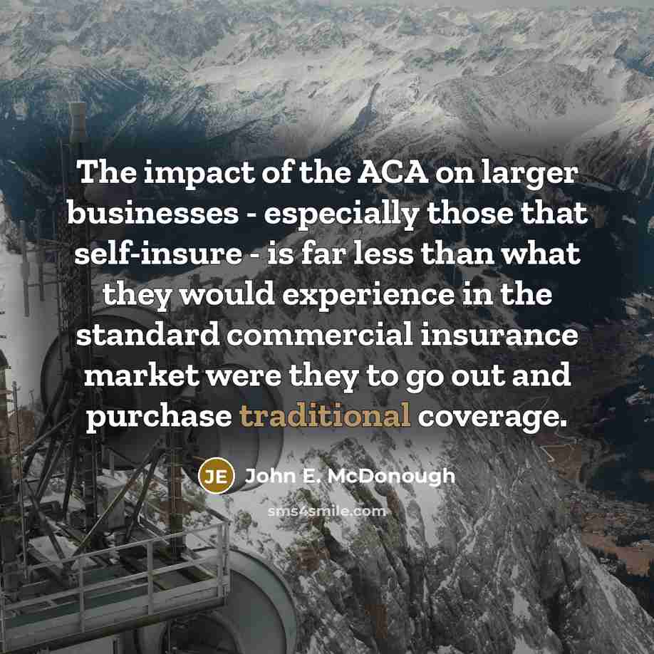 “The impact of the ACA on larger businesses - especially…” quote by John E. McDonough