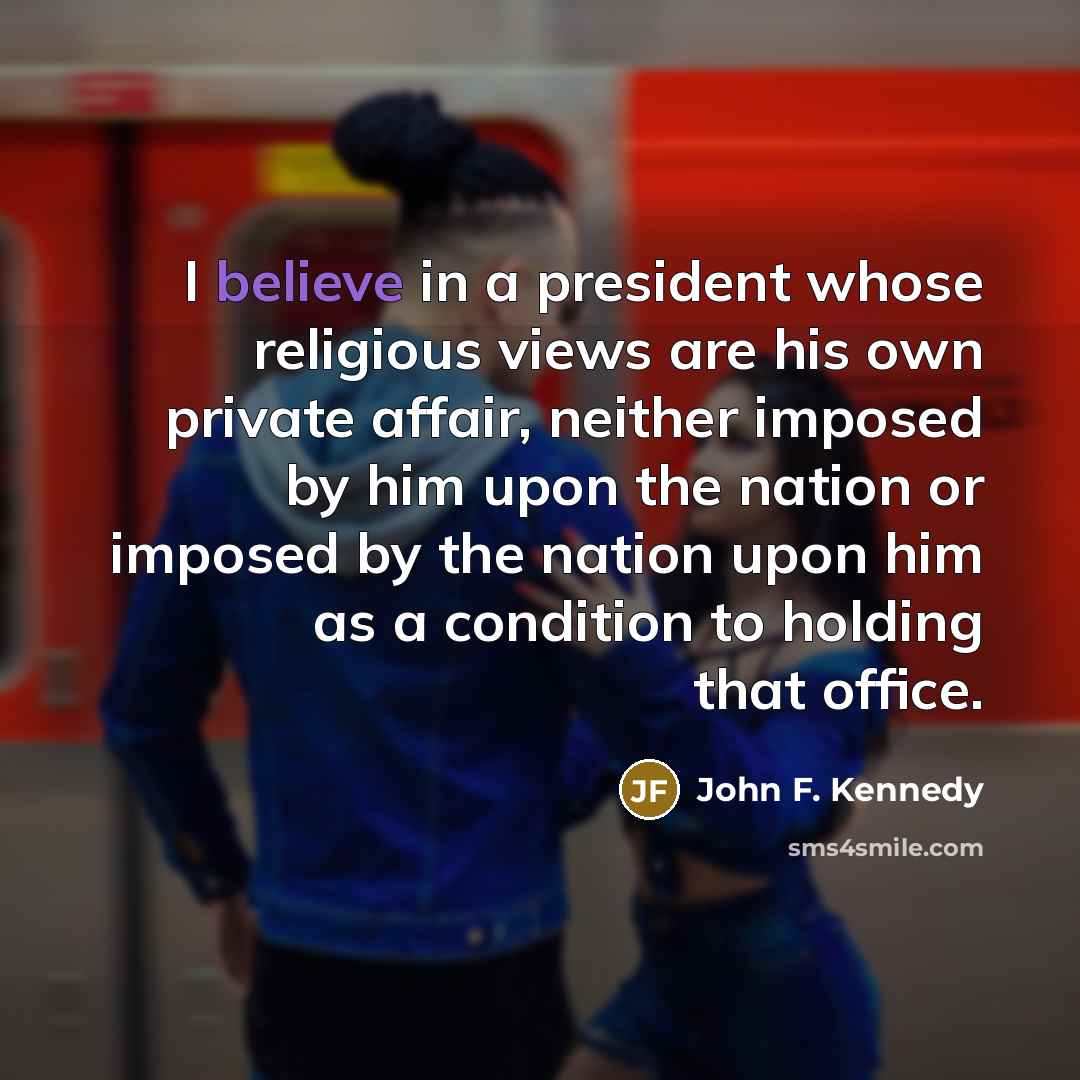 “I believe in a president whose religious views are his…” quote by John F. Kennedy