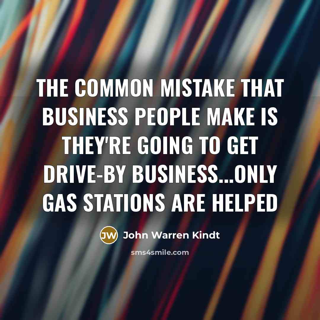 “The common mistake that business people make is they're going…” quote by John Warren Kindt