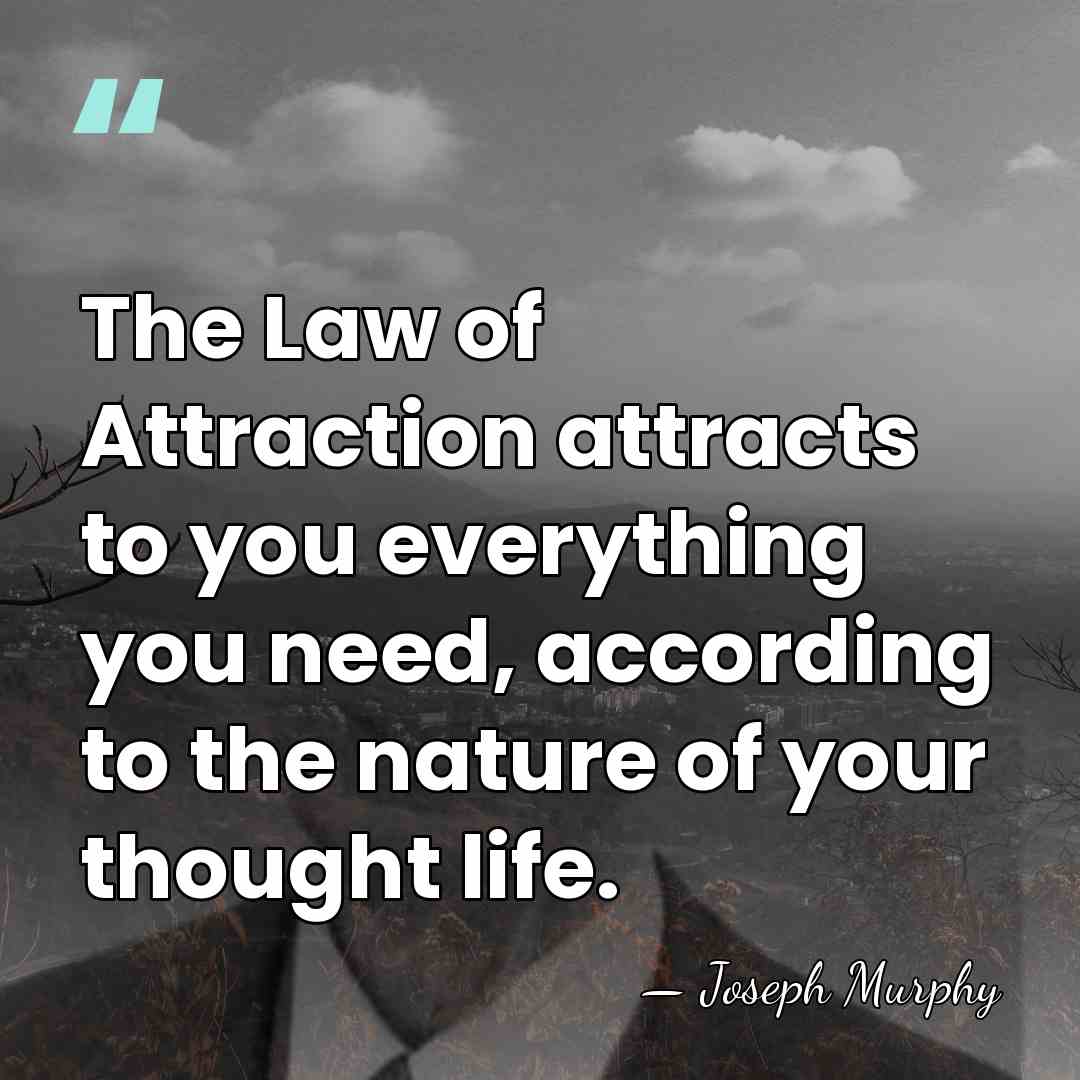 The Law of Attraction attracts to you everything you need, according to&hellip; - Joseph Murphy