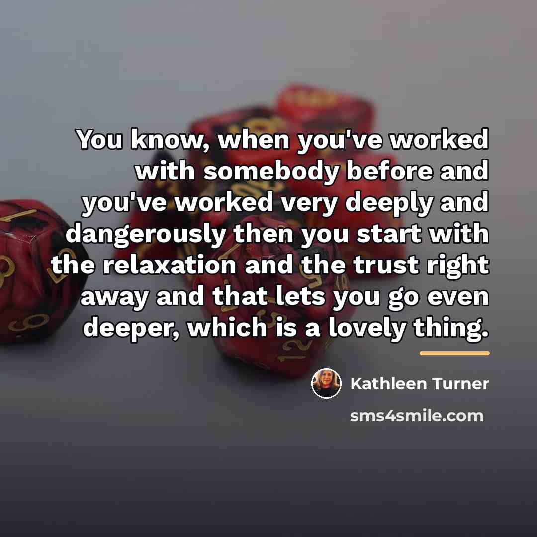 “You know, when you've worked with somebody before and you've…” quote by Kathleen Turner